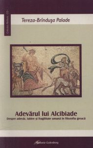 Adevarul lui Alcibiade. Despre adevar, iubire si fragilitate umana in filozofia greaca
