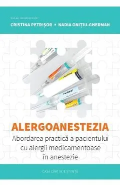 Alergoanestezia: Abordarea practica a pacientului cu alergii medicamentoase in anestezie de Cristina Petrisor