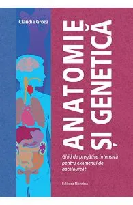 Anatomie si genetica. Ghid de pregatire intensiva pentru examenul de bacalaureat de Claudia Groza