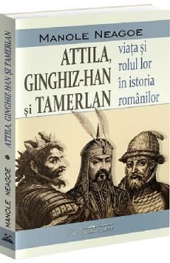 Attila, Ginghiz-Han si Tamerlan. Viata si rolul lor in istoria romanilor