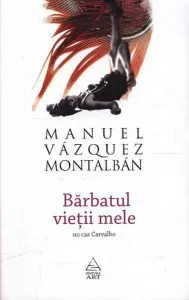 Barbatul vietii mele - un caz Carvalho de Manuel Vazquez Montalban