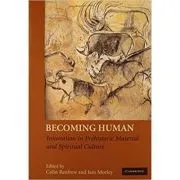 Becoming Human: Innovation in Prehistoric Material and Spiritual Culture de Colin Renfrew