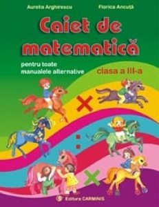 Caiet de matematica pentru toate manualele alternative. Clasa a III-a