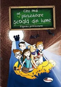 Cea mai (ne)plictisitoare scoala din lume. Rapirea profesoarei de Sabrina J. Kirschner
