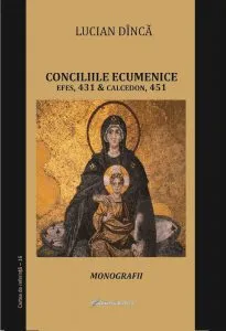 Conciliile ecumenice: Efes, 431 si Calcedon, 451 de Lucian Dinca