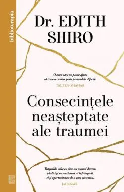 Consecințele neașteptate ale traumei de Edith Shiro