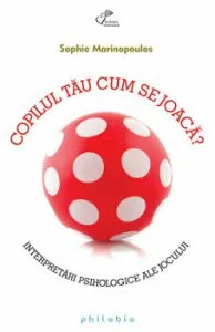 Copilul tau cum se joaca' de Sophie Marinopoulos