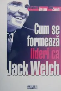 Cum se formeaza lideri ca Jack Welch
