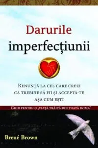 Darurile imperfectiunii de Brene Brown