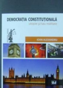 Democratia constitutionala - utopie si/sau realitate