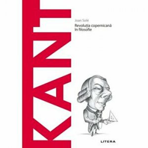 Descopera filosofia. Kant. Revolutia copernicana in filosofie