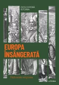 Descopera istoria. Europa insangerata. Razboaiele religioase de Anonim