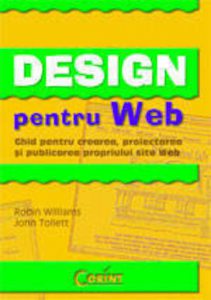 Design pentru Web. Ghid pentru crearea, proiectarea si publicarea propriului site Web