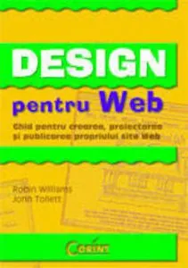 Design pentru Web. Ghid pentru crearea, proiectarea si publicarea propriului site Web