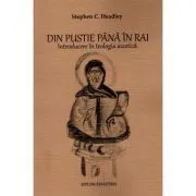 Din pustie pana in Rai. Introducere in teologia ascetica de Stephen C. Headley