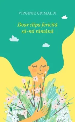 Doar clipa fericită să-mi rămână de Virginie Grimaldi