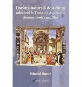 Dorinta naturala de a cauta adevarul la Toma de Aquino in Summa contra gentiles de Eduard Bucur