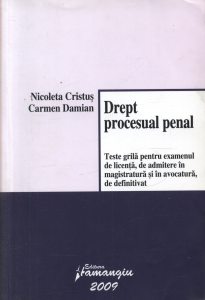 Drept procesual penal. Teste grila pentru examenul de licenta, de admitere in magistratura si in avocatura, de definitivat