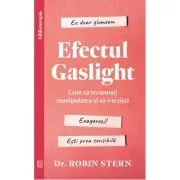 Efectul Gaslight. Cum sa recunosti manipularea si sa-i rezisti de Dr. Robin Stern
