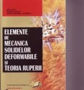 Elemente de mecanica solidelor deformabile si teoria ruperii de Marius Marinel Stanescu