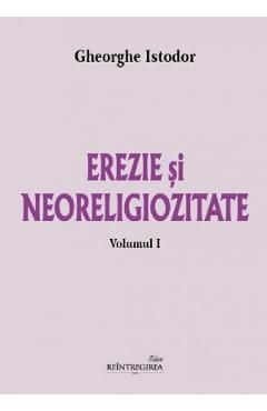 Erezie si neoreligiozitate Vol.1