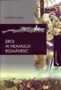 Eroi ai neamului romanesc de Dumitru Almas