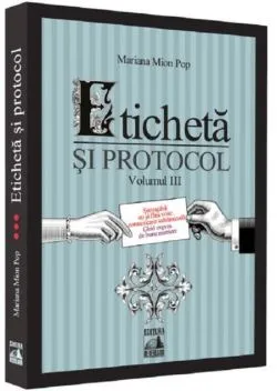 Eticheta si protocol. Volumul III de Mariana Mion Pop