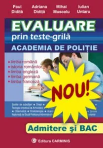 Evaluare prin teste-grila. Academia de Politie. (Limba romana. Istoria romanilor. Limba engleza. Limba franceza. Limba germana) de Adriana Didita