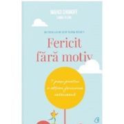 Fericit fara motiv. 7 pasi pentru a obtine fericirea interioara. Editia a doua