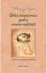 Ghidul incepatorului pentru crearea realitatii de Ramtha