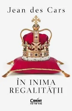 In inima regalitatii de Jean Des Cars