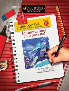 In timpul liber cu o poveste! Limba romana. Caiet pentru timpul liber. Clasa a II-a. Editia a V-a de Marinela Scripcariu
