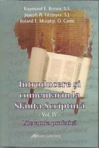 Introducere si comentariu la Sfanta Scriptura - vol. IV - Literatura profetica de E. Brown Raymond