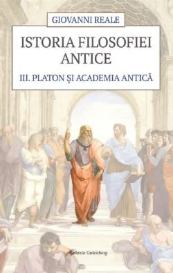Istoria filosofiei antice Vol.3: Platon si Academia antica de Giovanni Reale