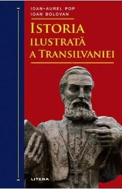 Istoria ilustrata a Transilvaniei de Ioan Bolovan