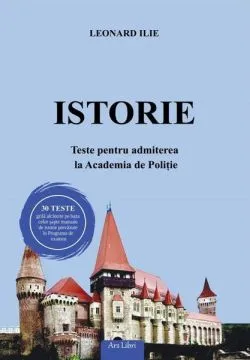 Istorie. Teste pentru admiterea la Academia de Poliție de Leonard Ilie