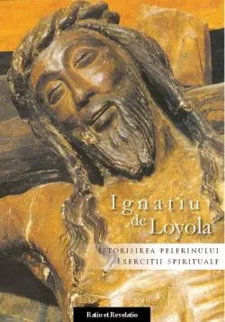 Istorisirea Pelerinului. Exerciții spirituale de Ignatiu de Loyola