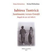 Iubirea tantrica. Sentimente versus Emotii. Reguli de aur ale iubirii de Diana Richardson