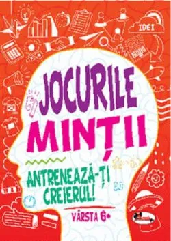 Jocurile minții. Antrenează-ți creierul! 6 ani 