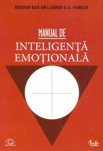 Manual de inteligenta emotionala. Teorie, dezvoltare, evaluare si aplicatii in viata de familie, la scoala si la locul de munca