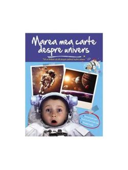 Marea mea carte despre univers. Tot ce trebuie să știi despre universul nostru