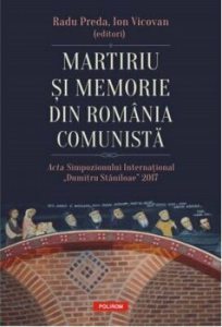 Martiriu si memorie din Romania comunista. Acta Simpozionului International Dumitru Staniloae 2017