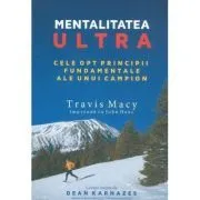 Mentalitatea ultra. Cele opt principii fundamentale ale unui campion de Travis Macy