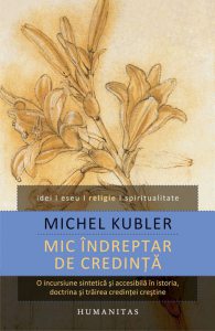 Mic indreptar de credinta: O incursiune sintetica si accesibila in istoria, doctrina si trairea credintei crestine