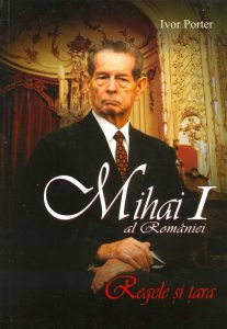 Mihai I al Romaniei. Regele si tara - Editia a II-a