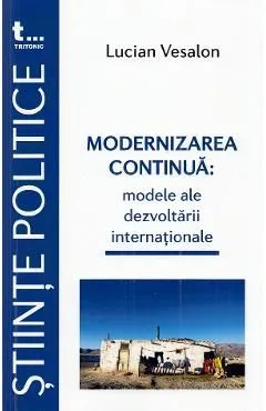 Modernizarea continua: Modele ale dezvoltarii internationale de Lucian Vesalon