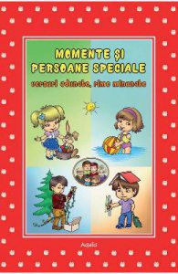 Momente si persoane speciale. Versuri adunate, rime minunate