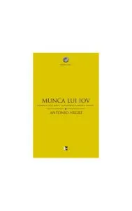 Munca lui Iov. Faimosul text biblic ca parabolă a muncii umane de Antonio Negri