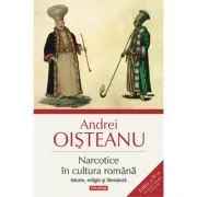 Narcotice in cultura romana. Istorie, religie si literatura. Editia a 4-a de Andrei Oisteanu