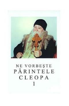 Ne vorbeste Parintele Cleopa 1
